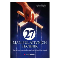 27 manipulativních technik - Jak účinně manipulovat a ještě účinněji se bránit