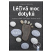 Léčivá moc dotyků (Akupresura chodidel * Masáž shiatsu * Jiné formy masáže) - kniha z kategorie 