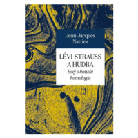 Lévi-Strauss a hudba - Jean-Jacques Nattiez