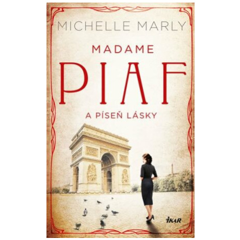 Madame Piaf a píseň lásky - Michelle Marly Ikar