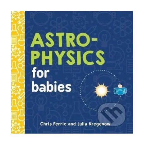 Astrophysics for Babies - Julia Kregenow, Chris Ferrie - kniha z kategorie Pro děti