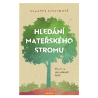 Hledání mateřského stromu - Pouť za moudrostí lesa - Suzanne Simardová