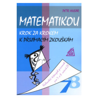 Matematikou krok za krokem k přijímacím zkouškám - 7.a 8.r. - Husar Petr