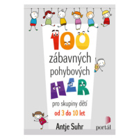 100 zábavných pohybových her - Antje Suhr