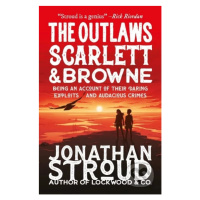 The Outlaws Scarlett and Browne - Jonathan Stroud - kniha z kategorie Beletrie pro děti