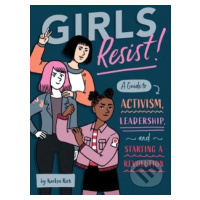 Girls Resist! (A Guide to Activism, Leadership, and Starting a Revolution) - kniha z kategorie B