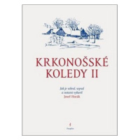 Krkonošské koledy II.: Jak je sebral, sepsal a notami vybavil Josef Horák