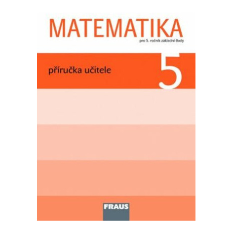 Matematika 5 pro ZŠ - Příručka učitele Fraus