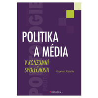 Kniha: Politika a média v konzumní společnosti od Růžička Vlastimil