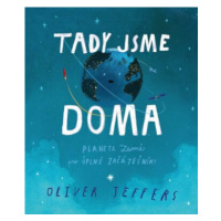 Tady jsme doma - Planeta Země pro úplné začátečníky - Oliver Jeffers