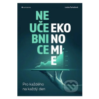 Neučebnice ekonomie (Pro každého na každý den) - Lenka Farkačová - kniha z kategorie Odborné a n