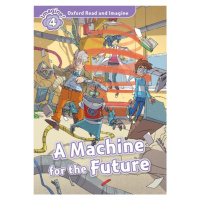 Oxford Read and Imagine 4 A Machine for the Future Oxford University Press