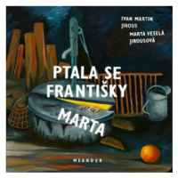 Ptala se Františky Marta - Ivan Martin Jirous
