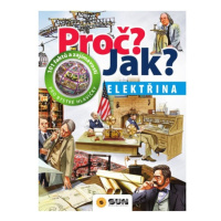 Elektřina - Proč? Jak? NAKLADATELSTVÍ SUN s.r.o.