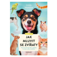 Jak mluvit se zvířaty - Lindy Mattice