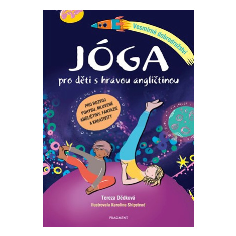 Jóga pro děti s hravou angličtinou – Vesmírné dobrodružství | Tereza Dědková, Karolina Shipstead