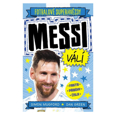 Fotbalové superhvězdy: Messi válí / Fakta, příběhy, čísla Nakladatelství SLOVART s. r. o.