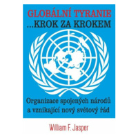 Globální tyranie... Krok za krokem - Jasper William F.