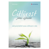 Citlivost jako výhoda - Jak proměnit svou citlivost v sílu - Kathrin Sohst