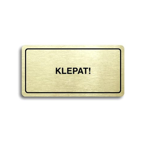 Accept Piktogram "KLEPAT!" (160 × 80 mm) (zlatá tabulka - černý tisk)