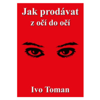 Jak prodávat z očí do očí - Ivo Toman