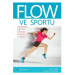 Flow ve sportu - O budování pozitivní motivace ve sportu i v životě