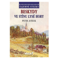 Tajemné stezky - Beskydy: Ve stínu Lysé hory