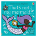 That's not my mermaid… - Fiona Watt, Rachel Wells (ilustrátor) - kniha z kategorie Pro děti