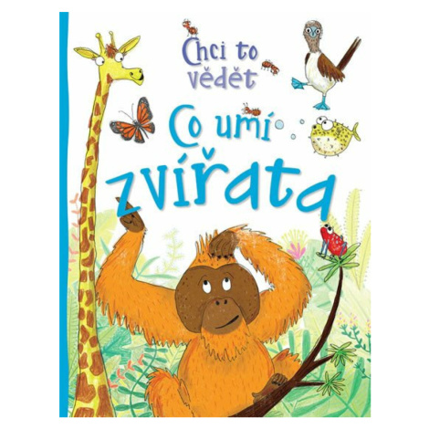 Chci to vědět: Co umí zvířata - Camilla de la Bédoyére, Pauline Reevesová Slovart