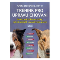 Trénink pro úpravu chování - Nové praktické techniky, jak si poradit s reaktivním psem