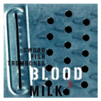 Swordfishtrombones - Blood & Milk