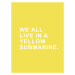 Ilustrace We all live in a yellow submarine, Finlay & Noa, 30 × 40 cm