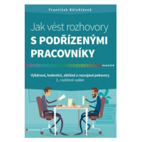 Jak vést rozhovory s podřízenými pracovníky - Výběrové, hodnoticí, obtížné a rozvojové pohovory