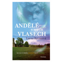 Andělé v mých vlasech - Vzpomínky - Skutečný příběh moderní irské mystičky - Lorna Byrneová