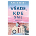 Všade, kde sme neboli - Kasie West - kniha z kategorie Beletrie pro děti