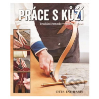 Práce s kůží (Tradiční řemeslo v moderní době) - Otis Ingrams - kniha z kategorie Ruční práce