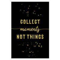 Fotografie Collect Moments Not Things | Gold, Melanie Viola, 26.7 × 40 cm