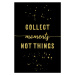 Fotografie Collect Moments Not Things | Gold, Melanie Viola, 26.7 × 40 cm