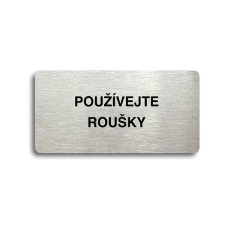 Accept Piktogram "POUŽÍVEJTE ROUŠKY" (160 × 80 mm) (stříbrná tabulka - černý tisk bez rámečku)