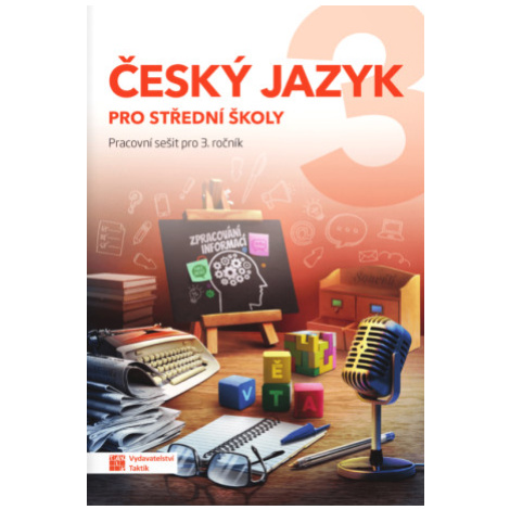 Český jazyk 3 pro SŠ - pracovní sešit TAKTIK