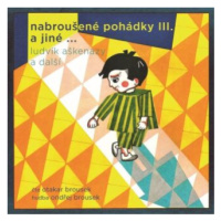 Nabroušené pohádky III. a jiné … - Jan Vladislav, Ludvík Aškenazy, Jan Stanovský - audiokniha