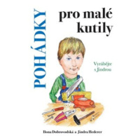 Pohádky pro malé kutily - Ilona Chroboková Dobrovodská, Jindra Hederer, Jiří Kačo