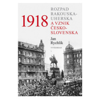 1918 - Rozpad Rakouska-Uherska a vznik Československa Vyšehrad