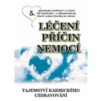 Léčení příčin nemocí 5 - Tajemství karmického uzdravování - Bohumila Truhlářová