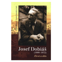 Josef Dobiáš (1888-1972). - Ivana Koucká, Hana Kábová