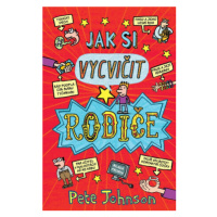 Jak si vycvičit rodiče - Pete Johnson