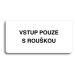 Accept Piktogram "VSTUP POUZE S ROUŠKOU" (160 × 80 mm) (bílá tabulka - černý tisk bez rámečku)