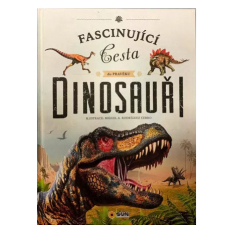 Fascinující cesta do pravěku - Dinosauři - Miguel A. Rodríguez Cerro SUN