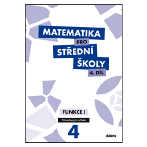 Matematika pro střední školy 4.díl - průvodce pro učitele - Funkce I - Michaela Cizlerová, M. Za didaktis