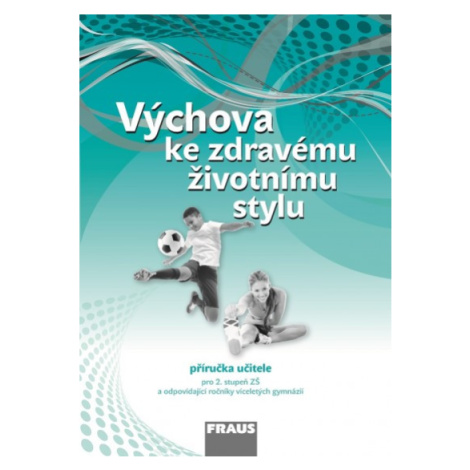 Výchova ke zdravému životnímu stylu – nová generace Přiručka pro učitele Fraus